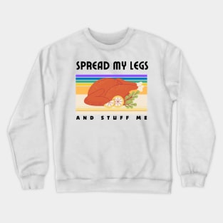 Spread My Legs And Stuff Me Funny Thanksgiving dinner Quote Crewneck Sweatshirt